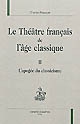 Le théâtre français de l'âge classique : II : L'apogée du classicisme