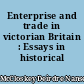 Enterprise and trade in victorian Britain : Essays in historical economics