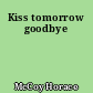 Kiss tomorrow goodbye