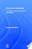 The life of the mind : an essay on phenomenological externalism