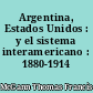 Argentina, Estados Unidos : y el sistema interamericano : 1880-1914