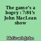 The game's a bogey : 7:84's John MacLean show