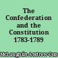 The Confederation and the Constitution 1783-1789
