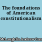 The foundations of American constitutionalism