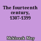 The fourteenth century, 1307-1399