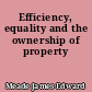 Efficiency, equality and the ownership of property