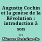 Augustin Cochin et la genèse de la Révolution : introduction à son oeuvre, suivie d'un choix de lettres