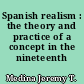 Spanish realism : the theory and practice of a concept in the nineteenth century