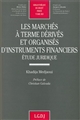 Les marchés à terme dérivés et organisés d'instruments financiers : étude juridique