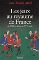 Les jeux au royaume de France : du XIIIe au début du XVIe siècle