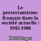 Le protestantisme français dans la société actuelle : 1945-1980