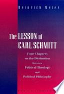 The 	lesson of Carl Schmitt : four chapters on the distinction between political theology and political philosophy