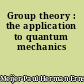 Group theory : the application to quantum mechanics