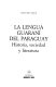 La Lengua guarani del Paraguay : historia, sociedad y literatura