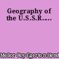 Geography of the U.S.S.R.....