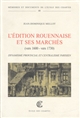 L'	édition rouennaise et ses marchés (vers 1600 - vers 1730) : dynamisme provincial et centralisme parisien