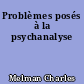 Problèmes posés à la psychanalyse