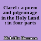 Clarel : a poem and pilgrimage in the Holy Land : in four parts