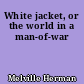 White jacket, or the world in a man-of-war