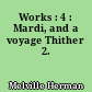 Works : 4 : Mardi, and a voyage Thither 2.