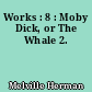 Works : 8 : Moby Dick, or The Whale 2.