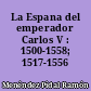 La Espana del emperador Carlos V : 1500-1558; 1517-1556