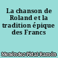 La chanson de Roland et la tradition épique des Francs