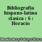 Bibliografia hispano-latina clasica : 6 : Horacio