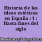 Historia de las ideas estéticas en España : 1 : Hasta fines del siglo XV
