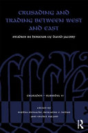 Crusading and trading between West and East : studies in honour of David Jacoby