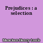 Prejudices : a selection