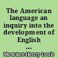 The American language an inquiry into the development of English in the United States : Supplement I