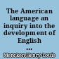 The American language an inquiry into the development of English in the United States : Supplement II