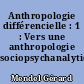 Anthropologie différencielle : 1 : Vers une anthropologie sociopsychanalytique