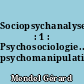 Sociopsychanalyse : 1 : Psychosociologie... psychomanipulation ?