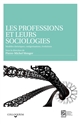 Les professions et leurs sociologies : modèles théoriques, catégorisations, évolutions