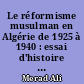 Le réformisme musulman en Algérie de 1925 à 1940 : essai d'histoire religieuse et sociale