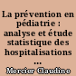 La prévention en pédiatrie : analyse et étude statistique des hospitalisations de nourrissons dans un service de pédiatrie en 1983 à Nantes : estimation des taux d'admissions et de pathologies liées à des carences de mesures préventives
