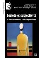 Société et subjectivité : transformations contemporaines