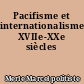 Pacifisme et internationalisme, XVIIe-XXe siècles
