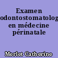 Examen odontostomatologique en médecine périnatale