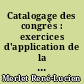 Catalogage des congrès : exercices d'application de la norme française NF Z 44-060