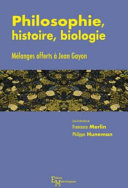 Philosophie, histoire, biologie : Mélanges offerts à Jean Gayon