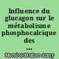 Influence du glucagon sur le métabolisme phosphocalcique des tissus dentaires et osseux