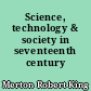 Science, technology & society in seventeenth century England