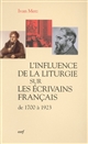 L'influence de la liturgie sur les écrivains français : de 1700 à 1923