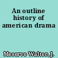 An outline history of american drama