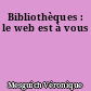 Bibliothèques : le web est à vous