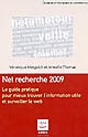 Net recherche 2009 : le guide pratique pour mieux trouver l'information utile et surveiller le web