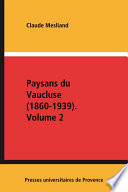 Paysans du Vaucluse : 1860-1939 : Volume 2